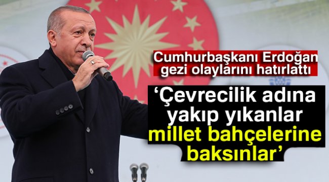 Cumhurbaşkanı Erdoğan: 'Çevrecilik adına yakıp yıkanlar..."