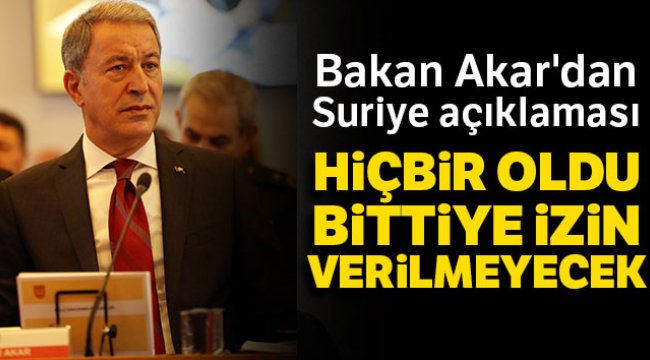 Bakan Akar'dan Suriye açıklaması