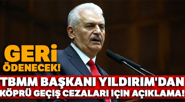 TBMM Başkanı Yıldırım'dan köprü geçiş cezaları ile ilgili flaş açıklama!