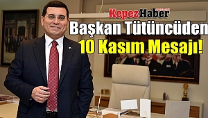Başkan Tütüncüden 10 Kasım Mesajı!