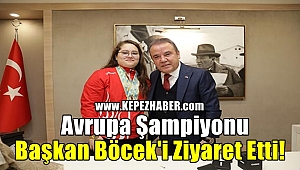 Avrupa Şampiyonu Başkan Böcek'i ziyaret etti!