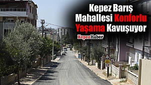 Kepez Barış Mahallesi Konforlu Yaşama Kavuşuyor