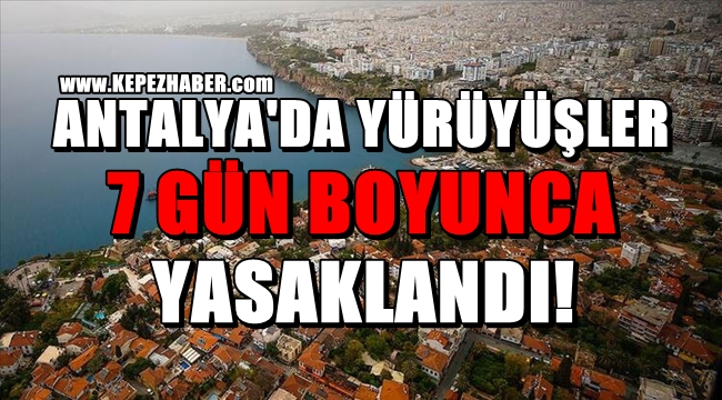 Antalya'da Yürüyüşler 7 gün boyunca Yasaklandı