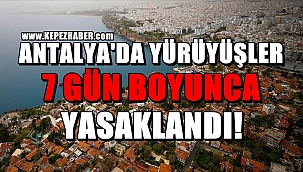 Antalya'da Yürüyüşler 7 gün boyunca Yasaklandı