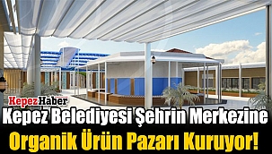 Kepez Belediyesi Şehrin Merkezine Organik Ürün Pazarı Kuruyor