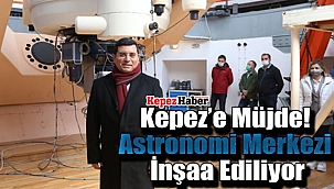 Kepez'e Müjde! Astronomi Merkezi Kuruluyor
