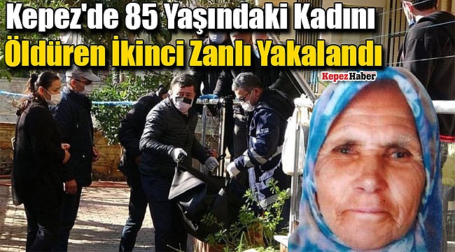 Kepez'de 85 Yaşındaki Kadını Öldüren İkinci Zanlı Yakalandı