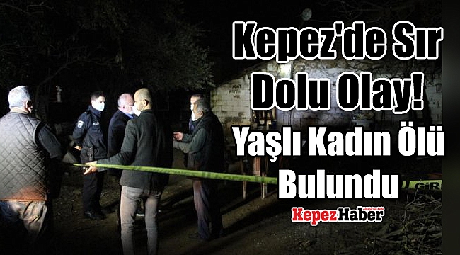 Kepez'de Sır Dolu Olay! Yaşlı Kadın Ölü Bulundu